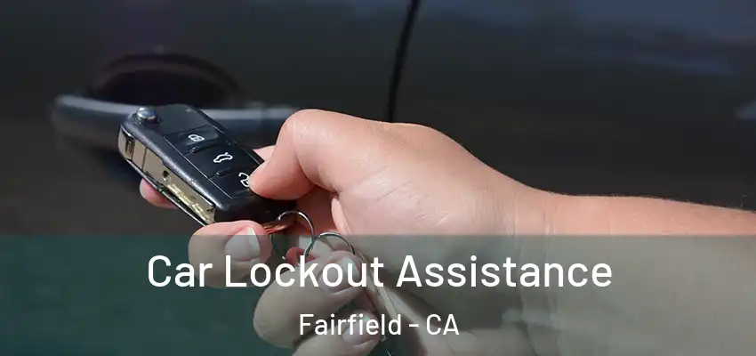  Car Lockout Assistance Fairfield - CA