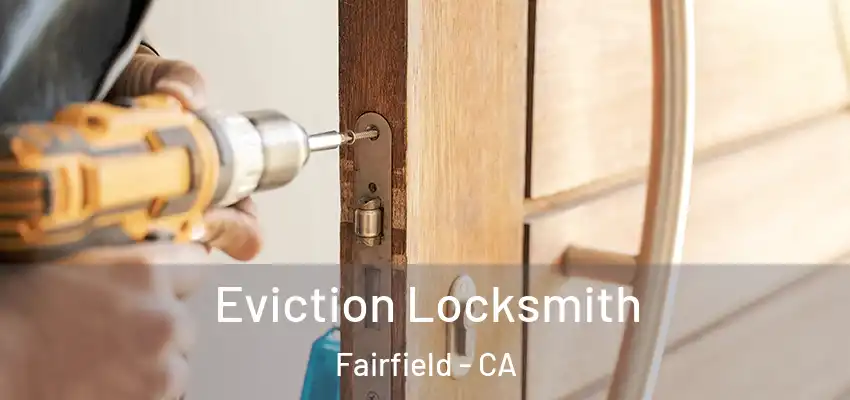  Eviction Locksmith Fairfield - CA