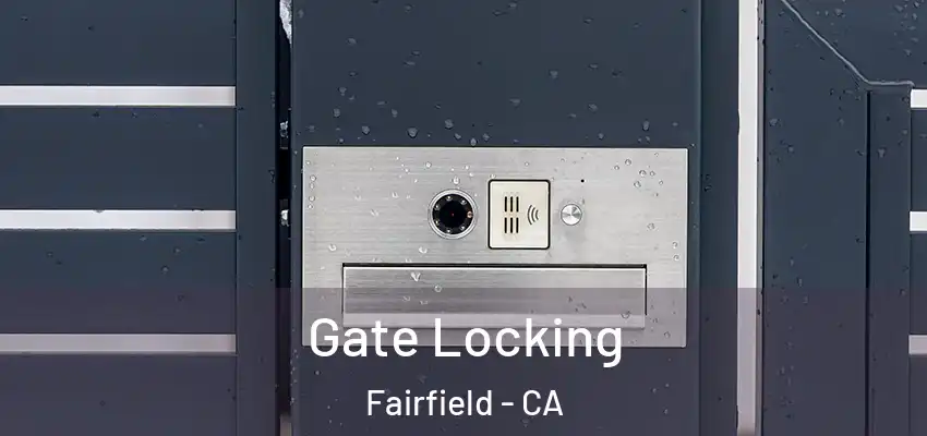  Gate Locking Fairfield - CA