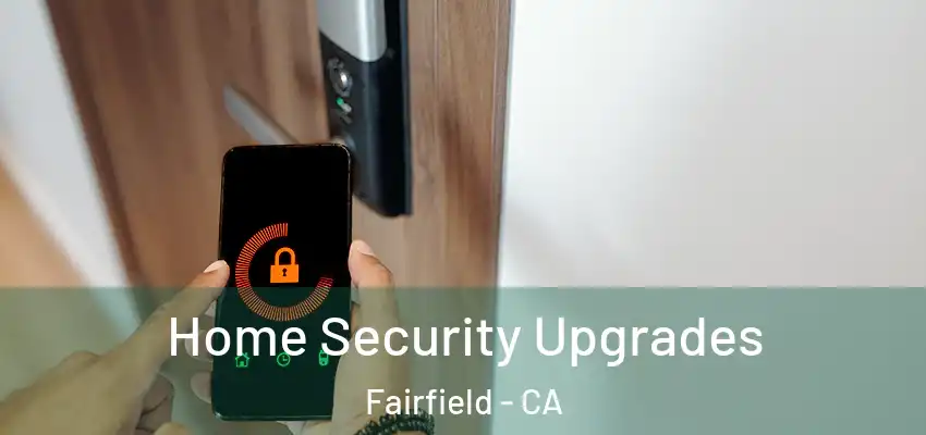  Home Security Upgrades Fairfield - CA
